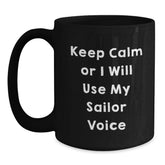 Funny Sailor Christmas Unique Gifts from Men to Friends and Family Members Sailor Black Coffee Mug - Keep Calm Or I Will Use My Sailor Voice - Main